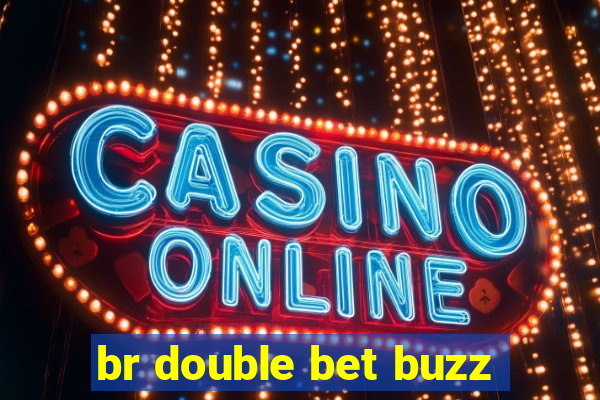 br double bet buzz